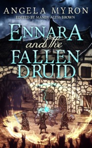 Ennara and the Fallen Druid by Angela Myron